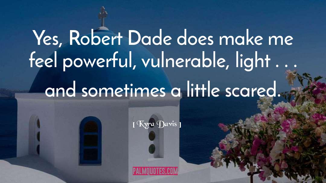 Kyra Davis Quotes: Yes, Robert Dade does make