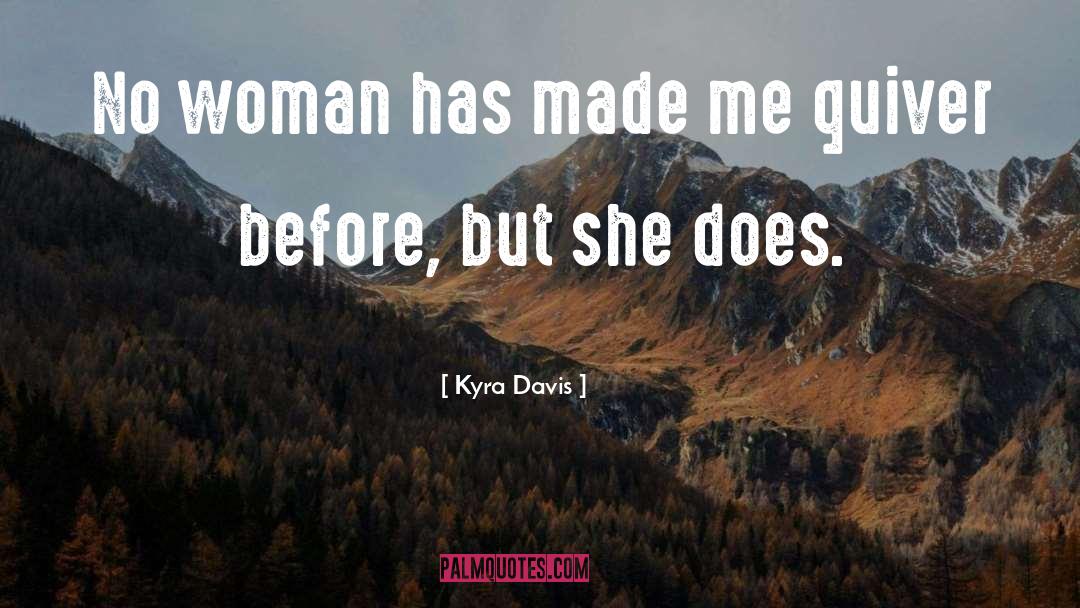 Kyra Davis Quotes: No woman has made me
