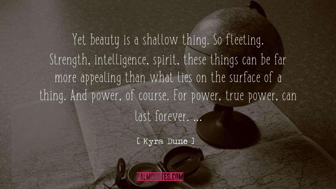 Kyra Dune Quotes: Yet beauty is a shallow