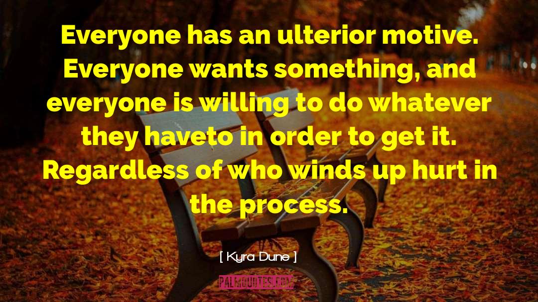 Kyra Dune Quotes: Everyone has an ulterior motive.