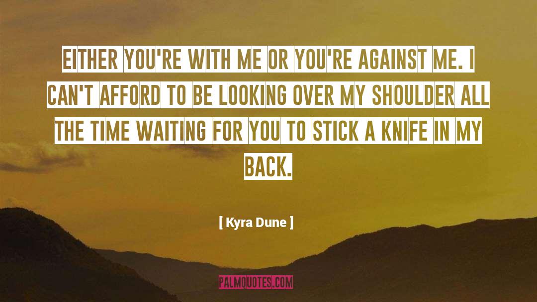 Kyra Dune Quotes: Either you're with me or