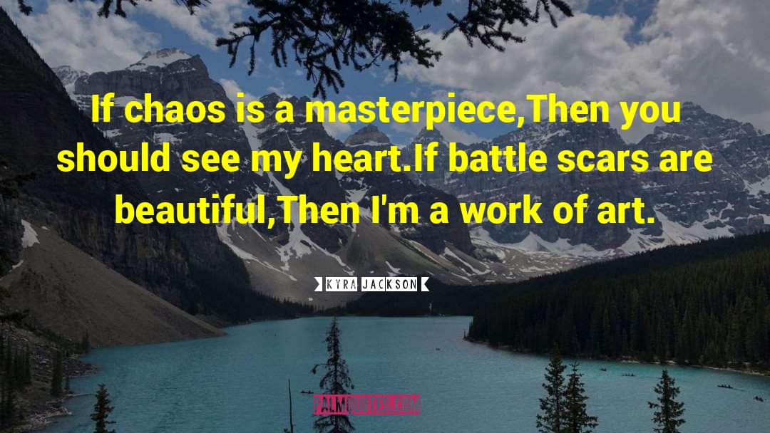 Kyra Jackson Quotes: If chaos is a masterpiece,<br