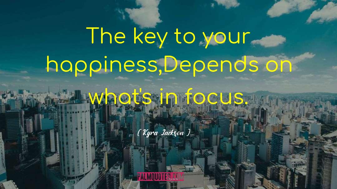 Kyra Jackson Quotes: The key to your happiness,<br