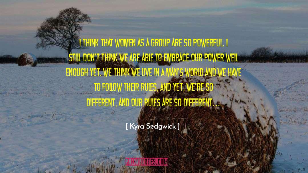 Kyra Sedgwick Quotes: I think that women as