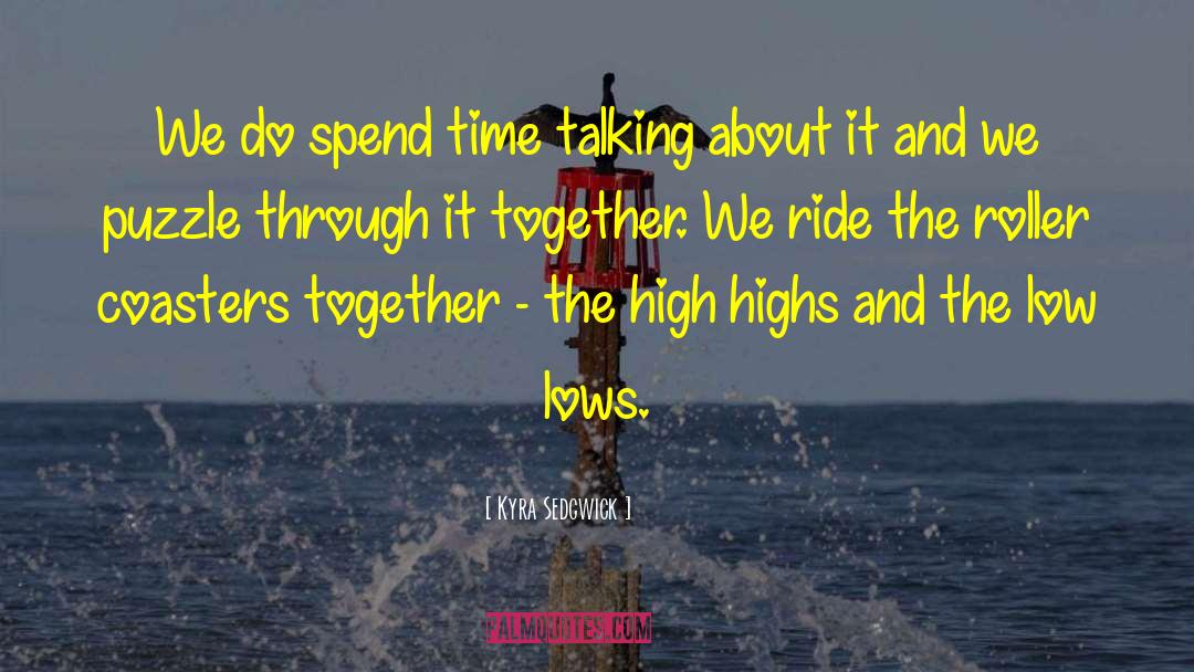 Kyra Sedgwick Quotes: We do spend time talking