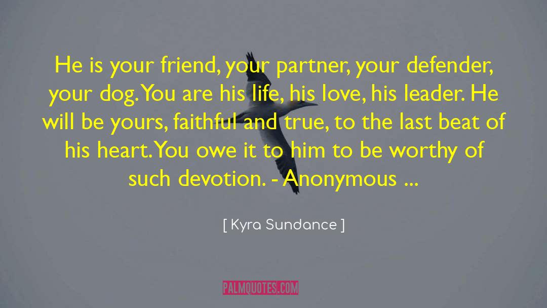 Kyra Sundance Quotes: He is your friend, your