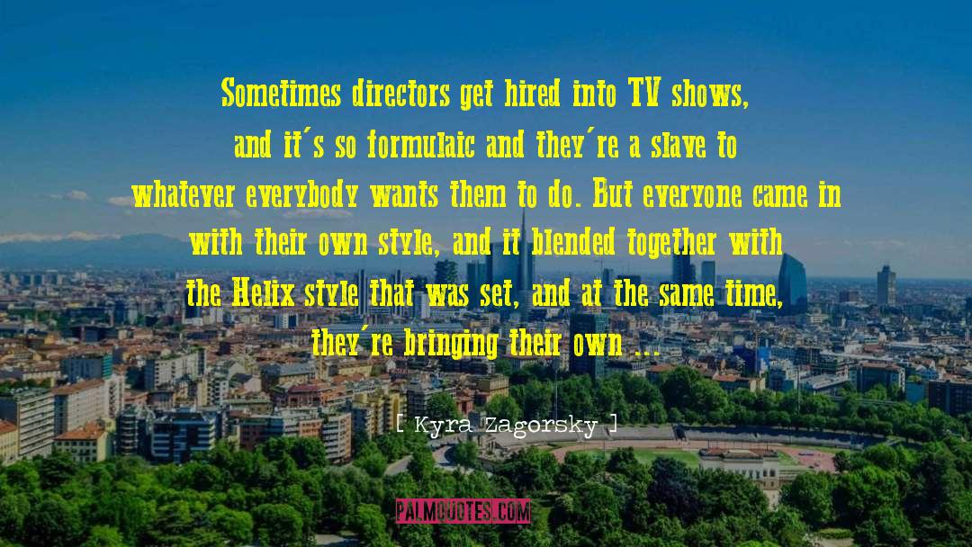 Kyra Zagorsky Quotes: Sometimes directors get hired into