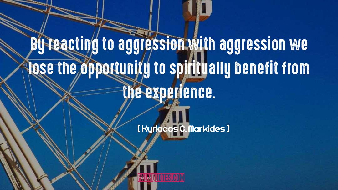 Kyriacos C. Markides Quotes: By reacting to aggression with
