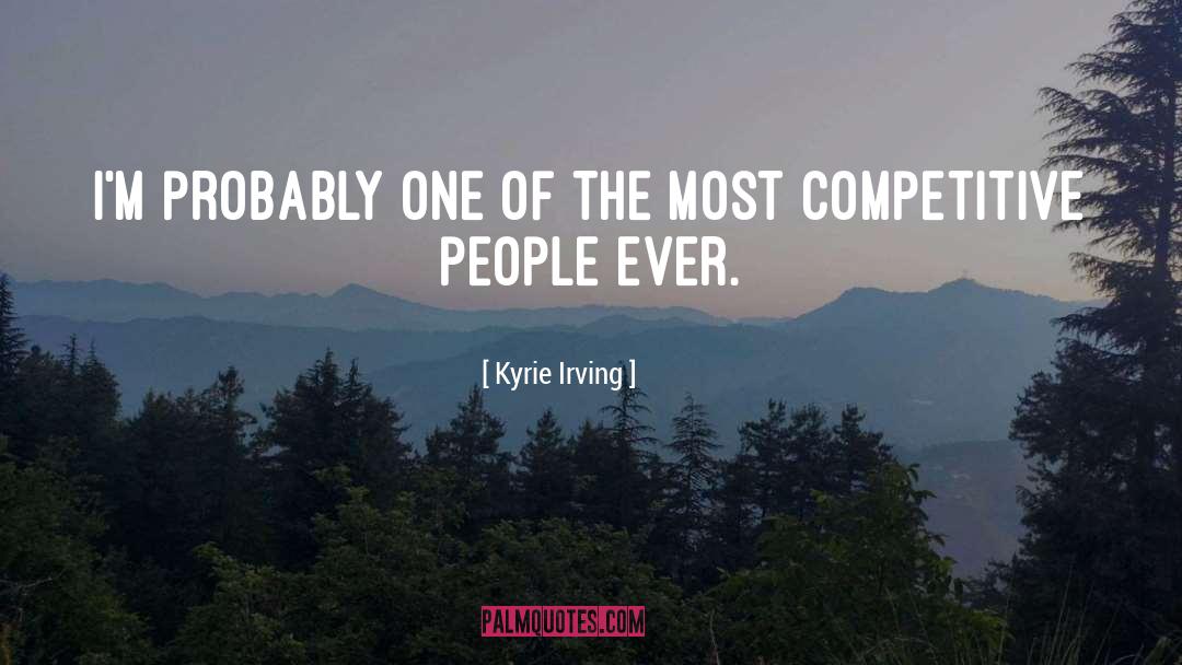 Kyrie Irving Quotes: I'm probably one of the