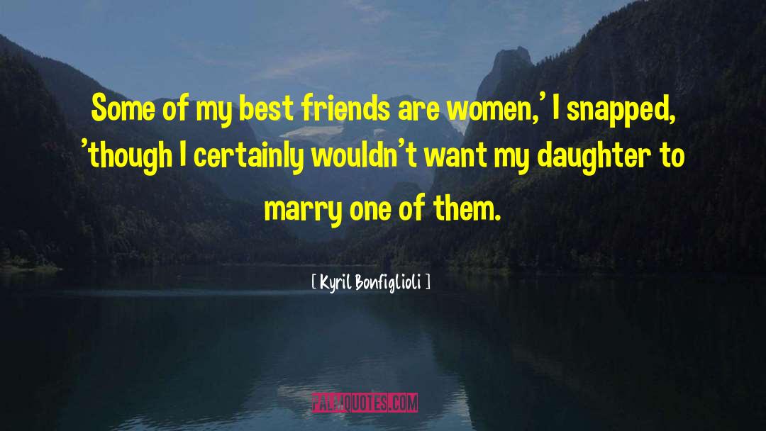 Kyril Bonfiglioli Quotes: Some of my best friends