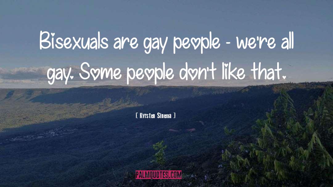 Kyrsten Sinema Quotes: Bisexuals are gay people -