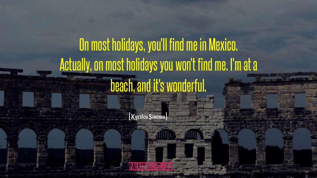 Kyrsten Sinema Quotes: On most holidays, you'll find