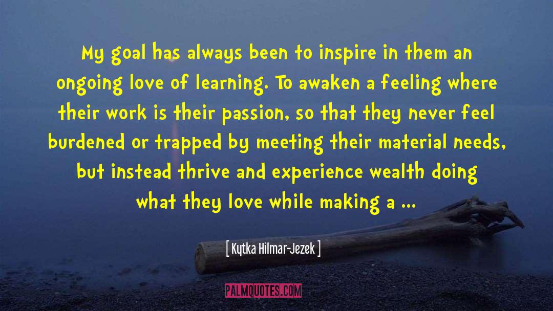 Kytka Hilmar-Jezek Quotes: My goal has always been