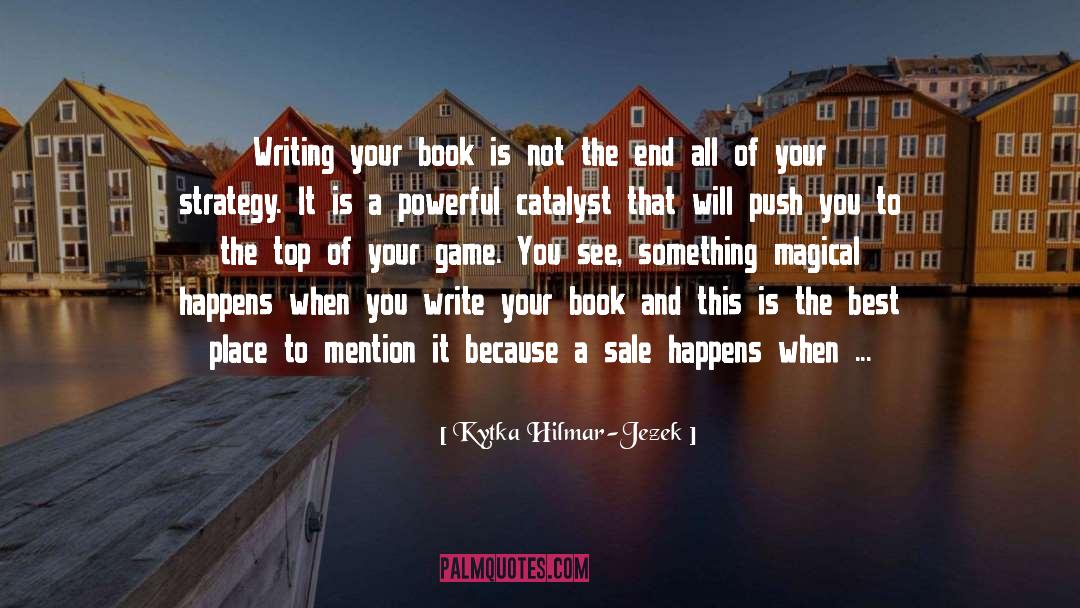 Kytka Hilmar-Jezek Quotes: Writing your book is not