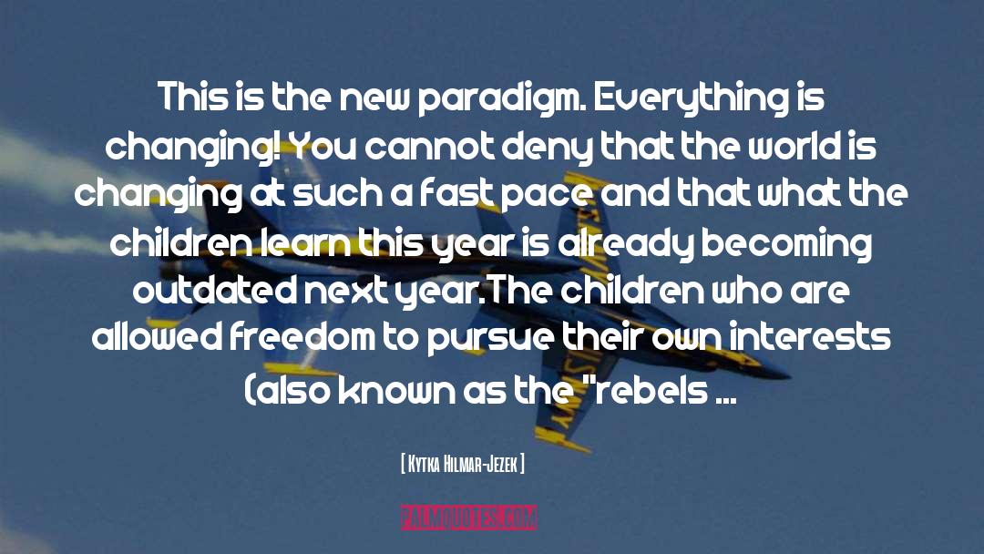 Kytka Hilmar-Jezek Quotes: This is the new paradigm.