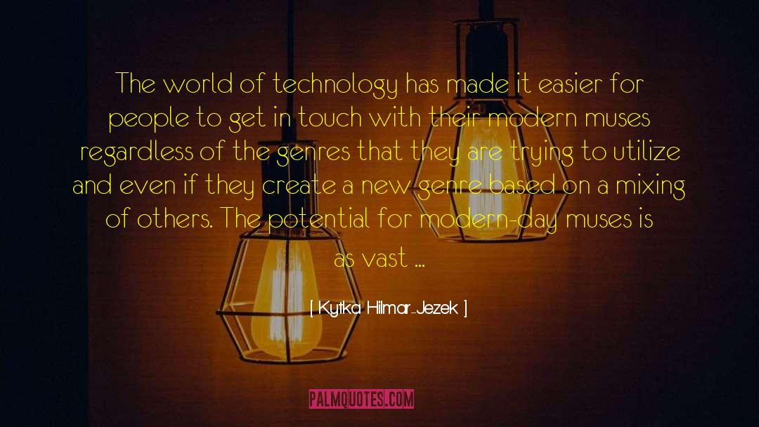 Kytka Hilmar-Jezek Quotes: The world of technology has