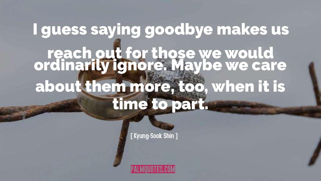 Kyung-Sook Shin Quotes: I guess saying goodbye makes