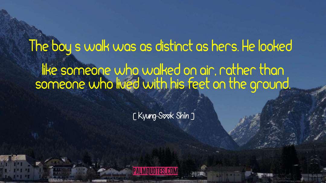 Kyung-Sook Shin Quotes: The boy's walk was as