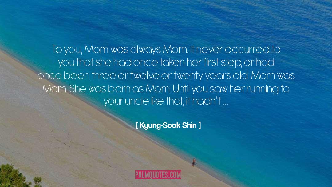 Kyung-Sook Shin Quotes: To you, Mom was always