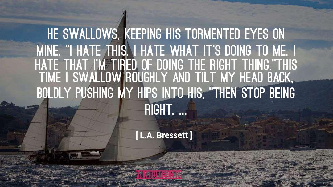 L.A. Bressett Quotes: He swallows, keeping his tormented