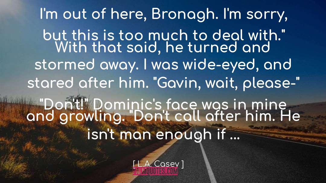 L.A. Casey Quotes: I'm out of here, Bronagh.