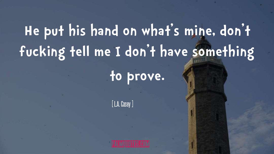 L.A. Casey Quotes: He put his hand on