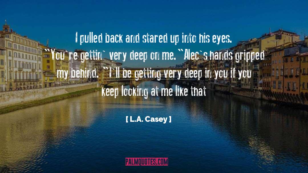 L.A. Casey Quotes: I pulled back and stared