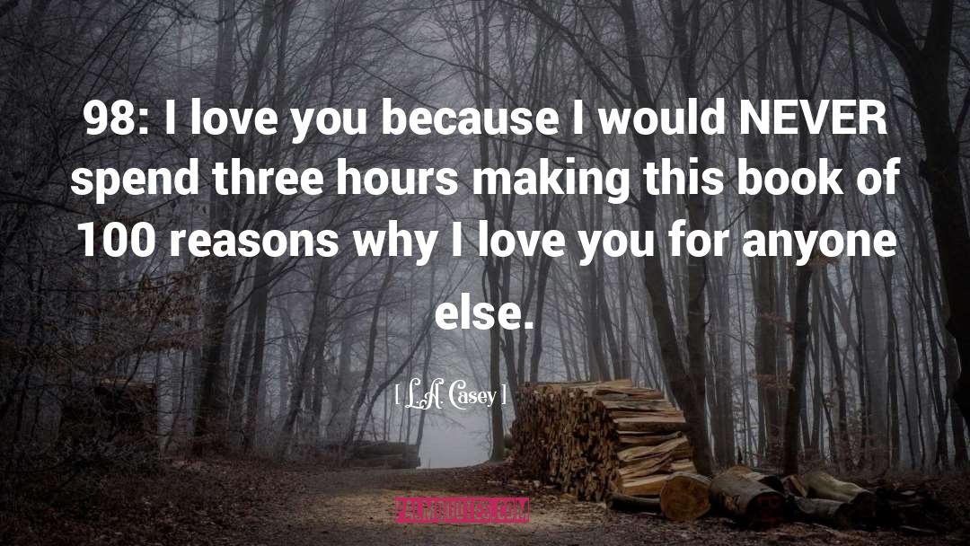 L.A. Casey Quotes: 98: I love you because