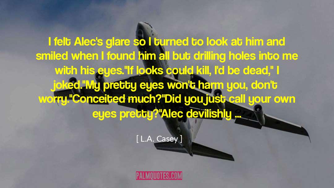 L.A. Casey Quotes: I felt Alec's glare so