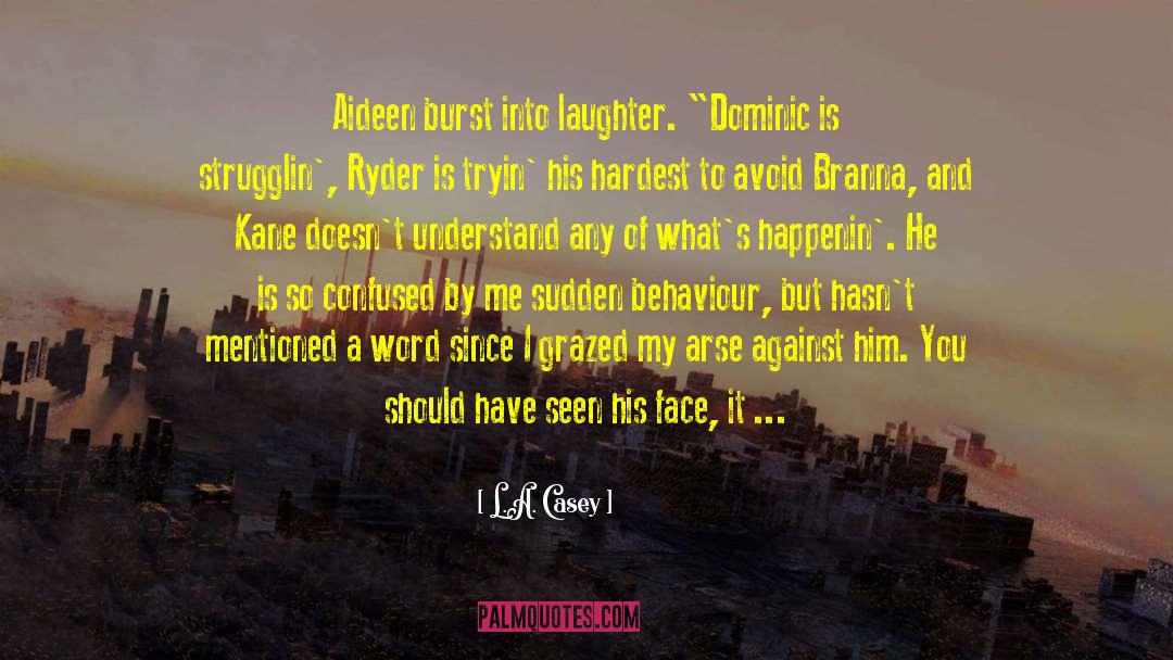 L.A. Casey Quotes: Aideen burst into laughter. 