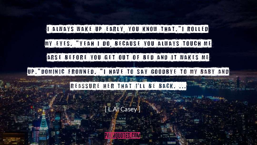 L.A. Casey Quotes: I always wake up early,