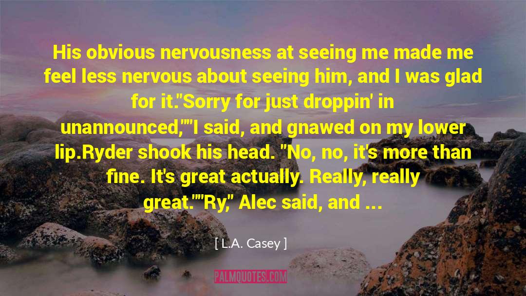 L.A. Casey Quotes: His obvious nervousness at seeing