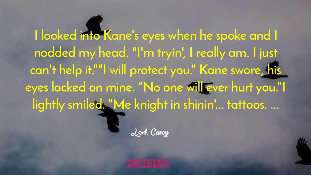 L.A. Casey Quotes: I looked into Kane's eyes