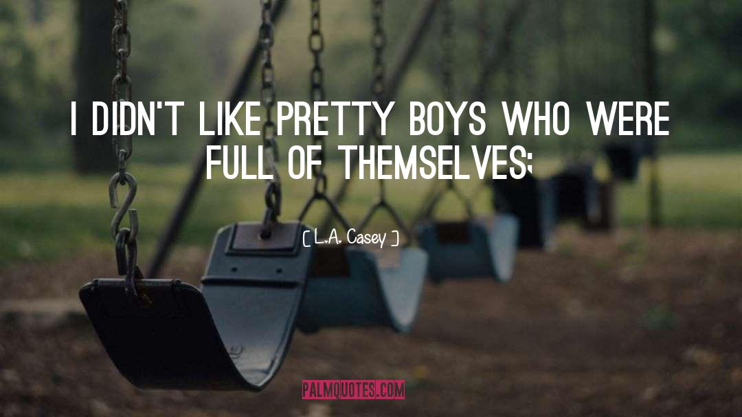 L.A. Casey Quotes: I didn't like pretty boys