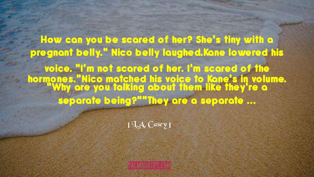 L.A. Casey Quotes: How can you be scared