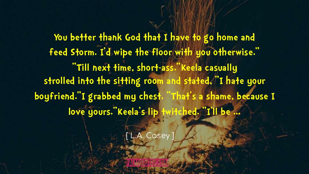 L.A. Casey Quotes: You better thank God that