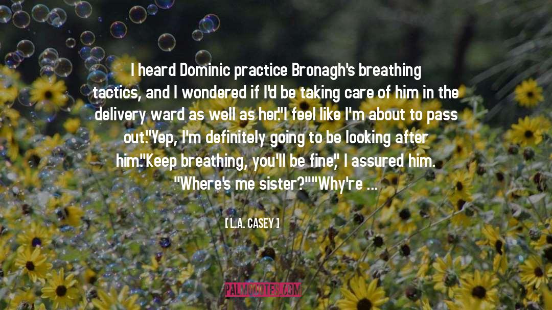 L.A. Casey Quotes: I heard Dominic practice Bronagh's