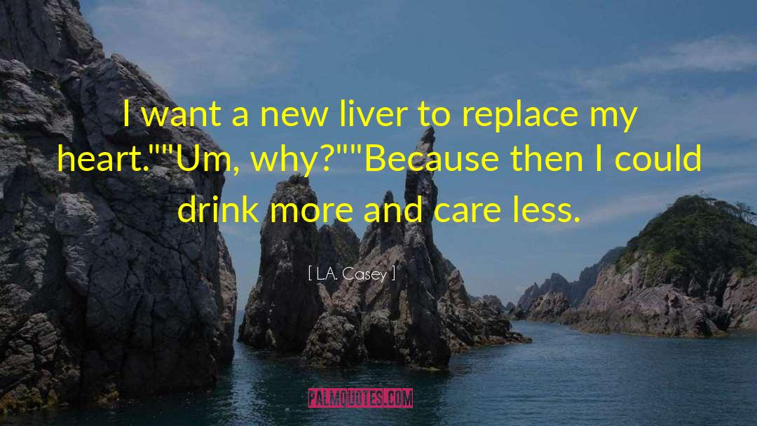 L.A. Casey Quotes: I want a new liver