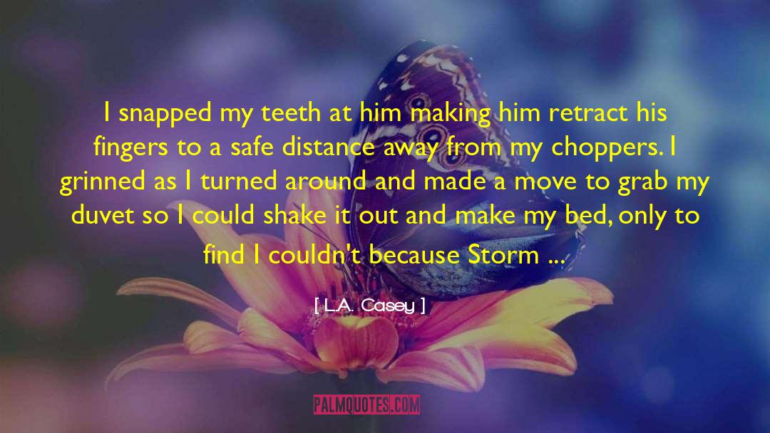 L.A. Casey Quotes: I snapped my teeth at