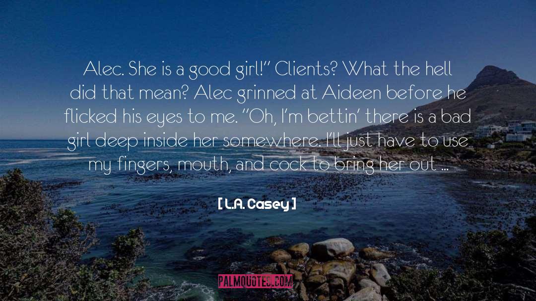 L.A. Casey Quotes: Alec. She is a good