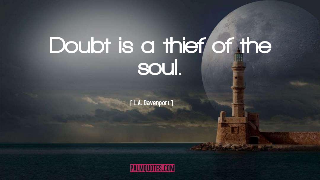 L.A. Davenport Quotes: Doubt is a thief of