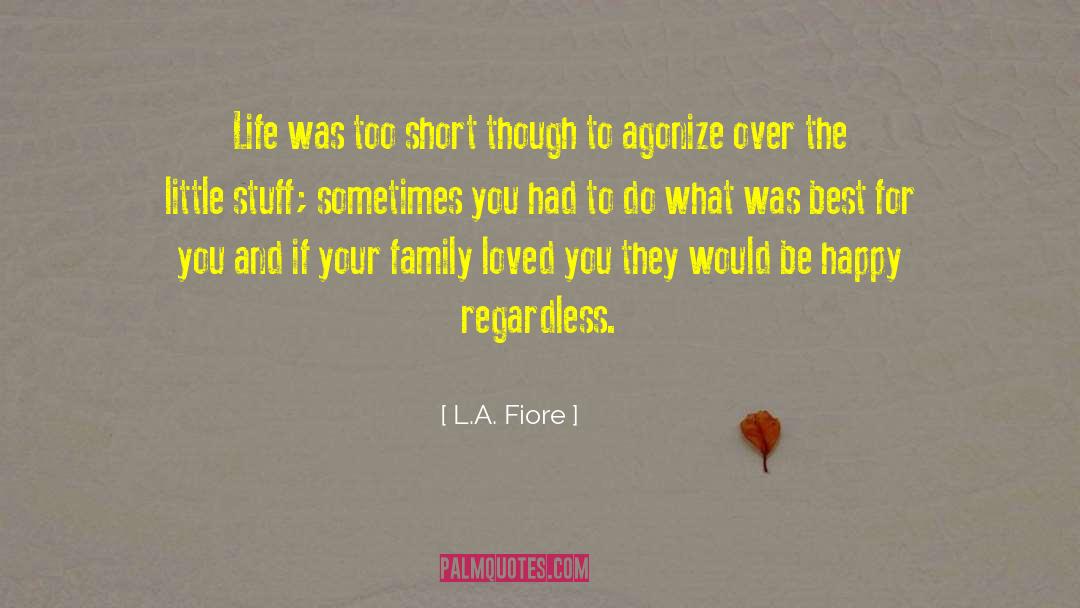 L.A. Fiore Quotes: Life was too short though