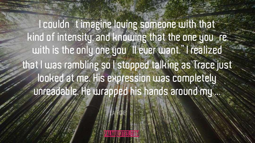 L.A. Fiore Quotes: I couldn't imagine loving someone