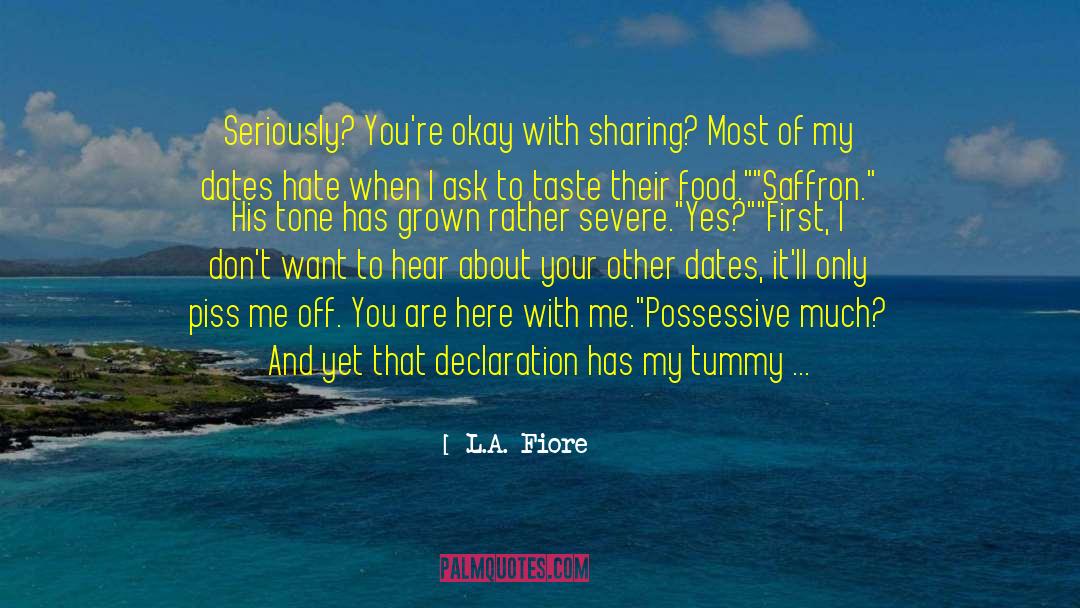 L.A. Fiore Quotes: Seriously? You're okay with sharing?