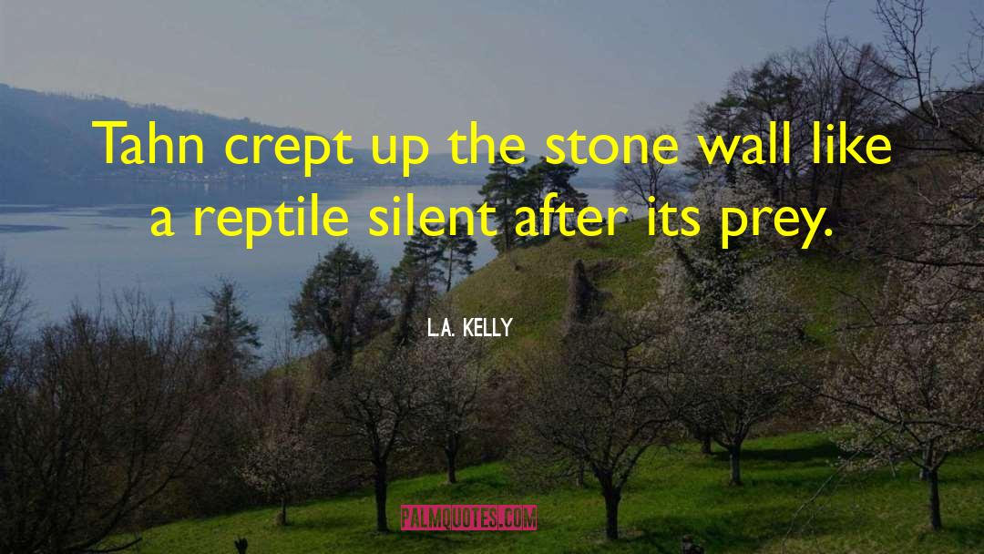 L.A. Kelly Quotes: Tahn crept up the stone