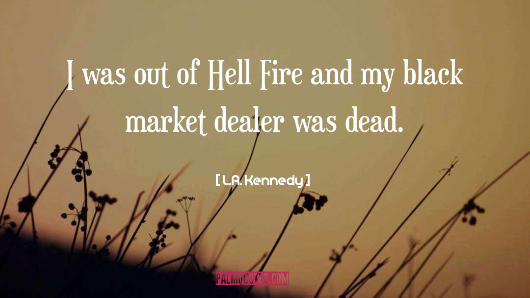 L.A. Kennedy Quotes: I was out of Hell