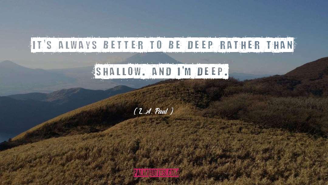 L.A. Paul Quotes: It's always better to be