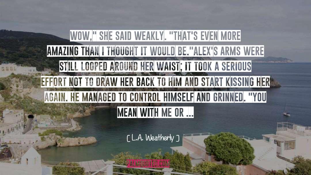 L.A. Weatherly Quotes: Wow,