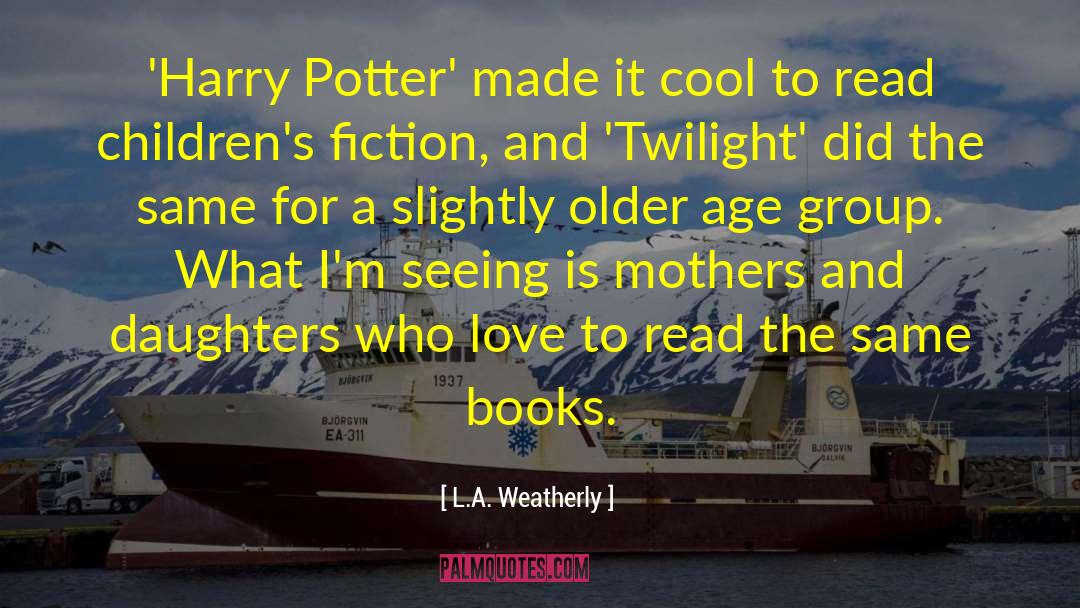 L.A. Weatherly Quotes: 'Harry Potter' made it cool