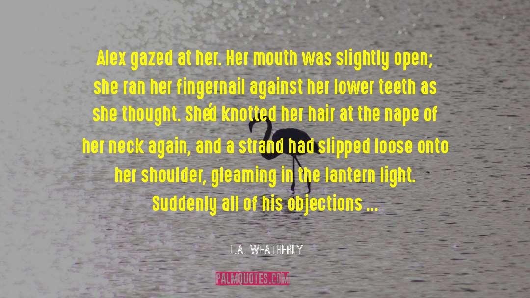 L.A. Weatherly Quotes: Alex gazed at her. Her